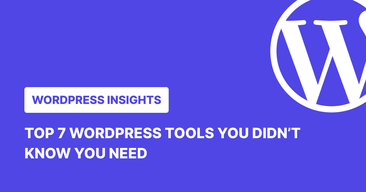 Top 7 WordPress Tools
