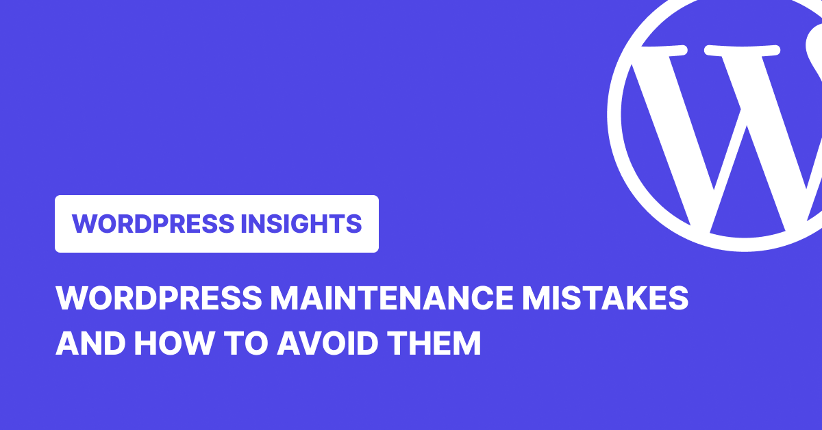 WordPress Maintenance Mistakes and How to Avoid Them