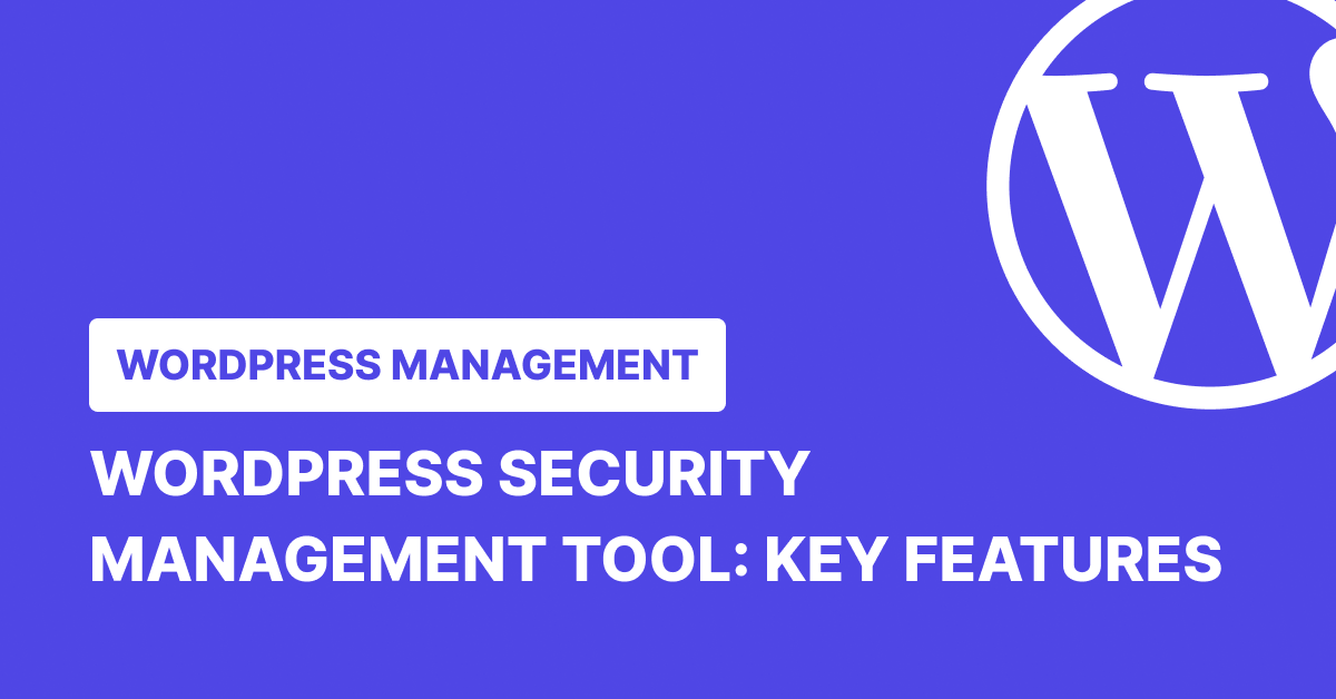 WordPress security management tool: key features